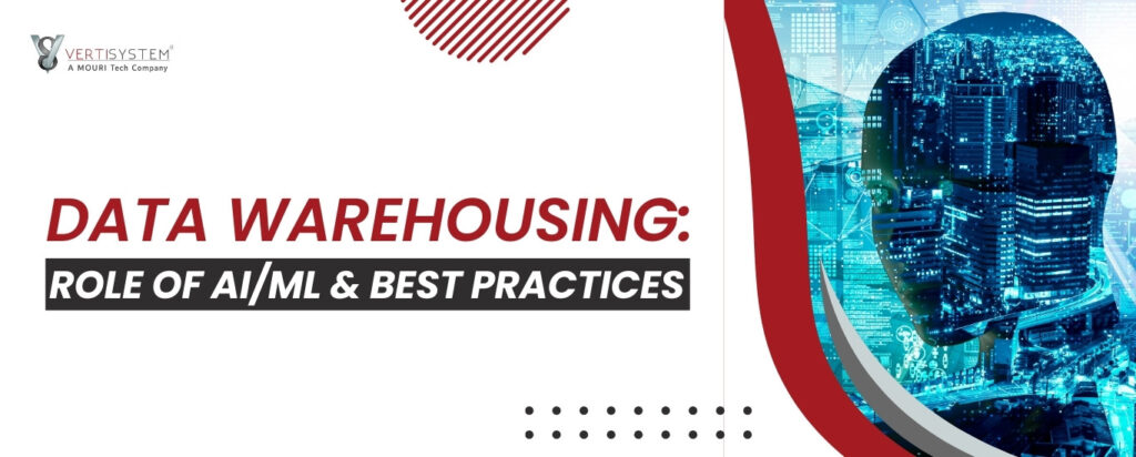 Role of AI and ML in Data Warehousing & Best Practices